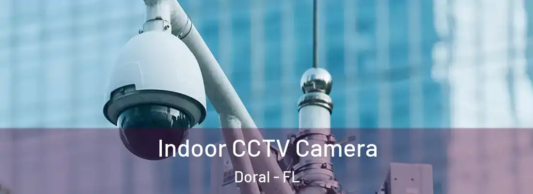  Indoor CCTV Camera Doral - FL